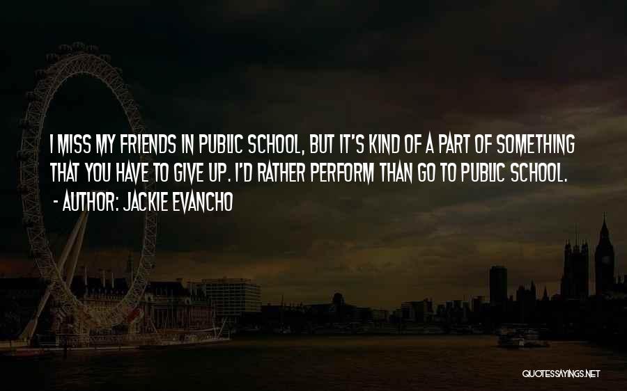 Jackie Evancho Quotes: I Miss My Friends In Public School, But It's Kind Of A Part Of Something That You Have To Give