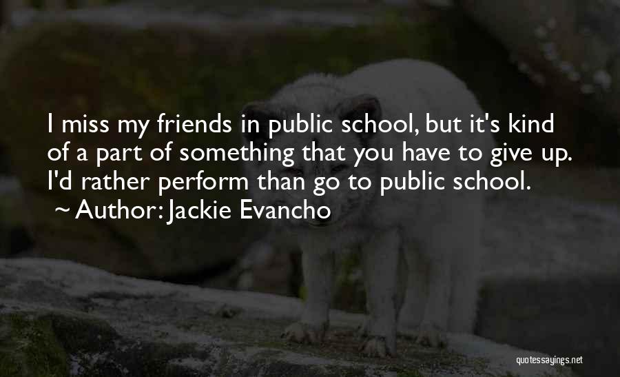 Jackie Evancho Quotes: I Miss My Friends In Public School, But It's Kind Of A Part Of Something That You Have To Give