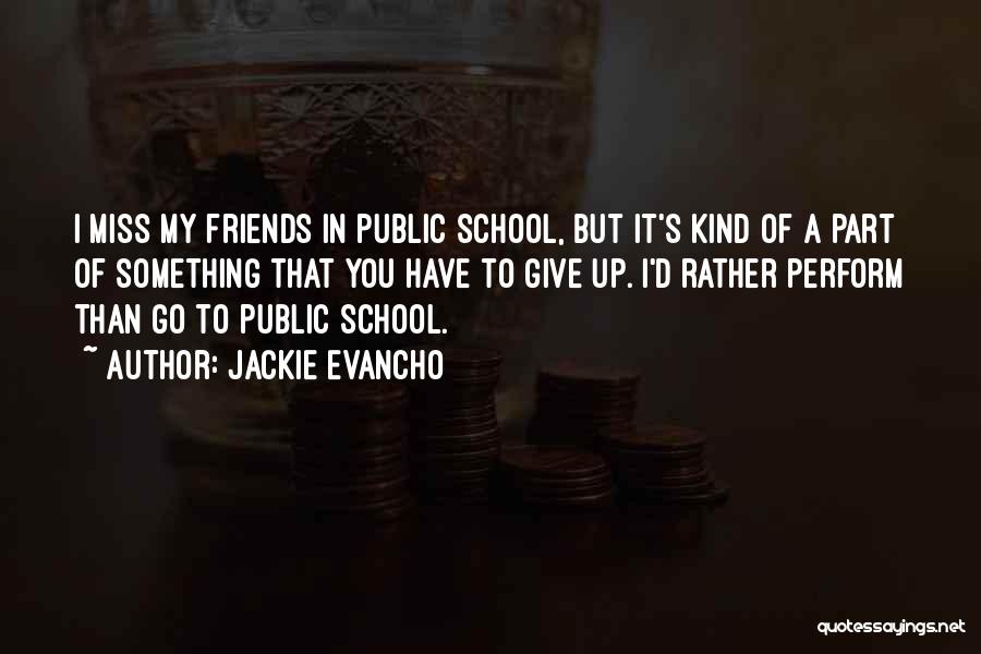Jackie Evancho Quotes: I Miss My Friends In Public School, But It's Kind Of A Part Of Something That You Have To Give