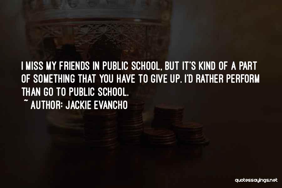 Jackie Evancho Quotes: I Miss My Friends In Public School, But It's Kind Of A Part Of Something That You Have To Give