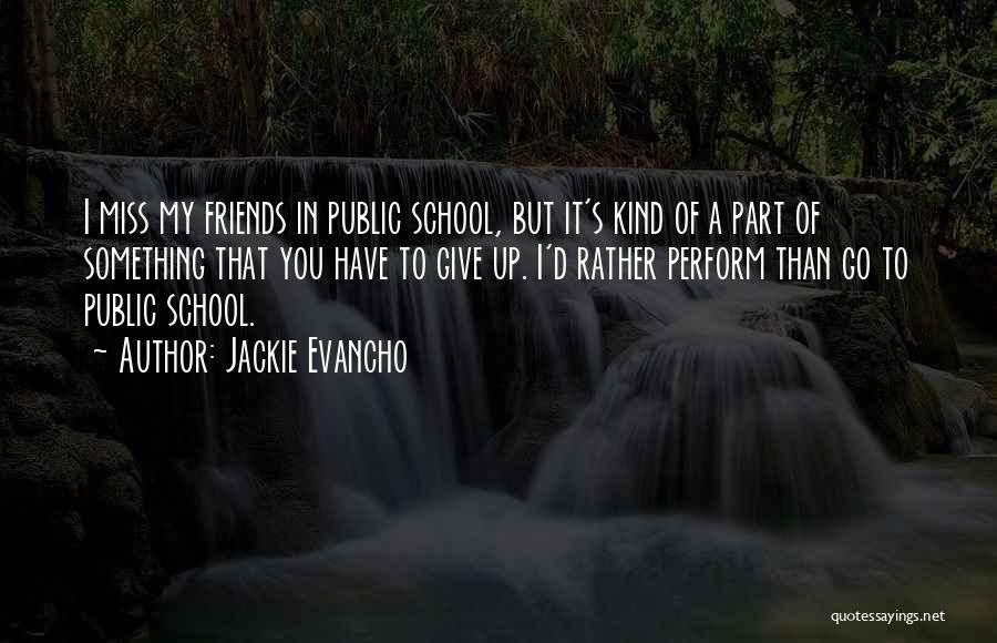 Jackie Evancho Quotes: I Miss My Friends In Public School, But It's Kind Of A Part Of Something That You Have To Give