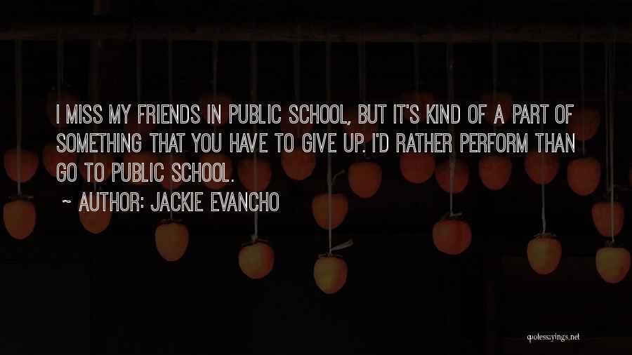 Jackie Evancho Quotes: I Miss My Friends In Public School, But It's Kind Of A Part Of Something That You Have To Give