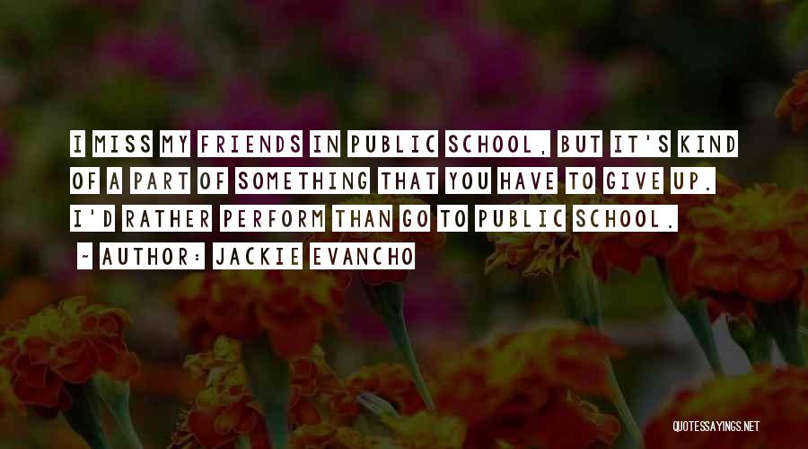 Jackie Evancho Quotes: I Miss My Friends In Public School, But It's Kind Of A Part Of Something That You Have To Give