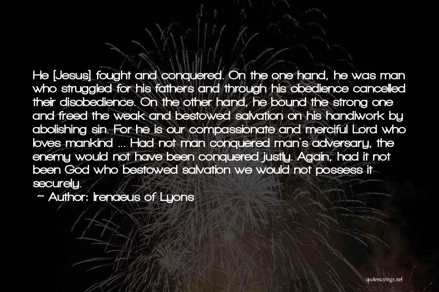 Irenaeus Of Lyons Quotes: He [jesus] Fought And Conquered. On The One Hand, He Was Man Who Struggled For His Fathers And Through His