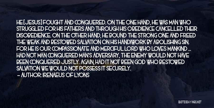 Irenaeus Of Lyons Quotes: He [jesus] Fought And Conquered. On The One Hand, He Was Man Who Struggled For His Fathers And Through His