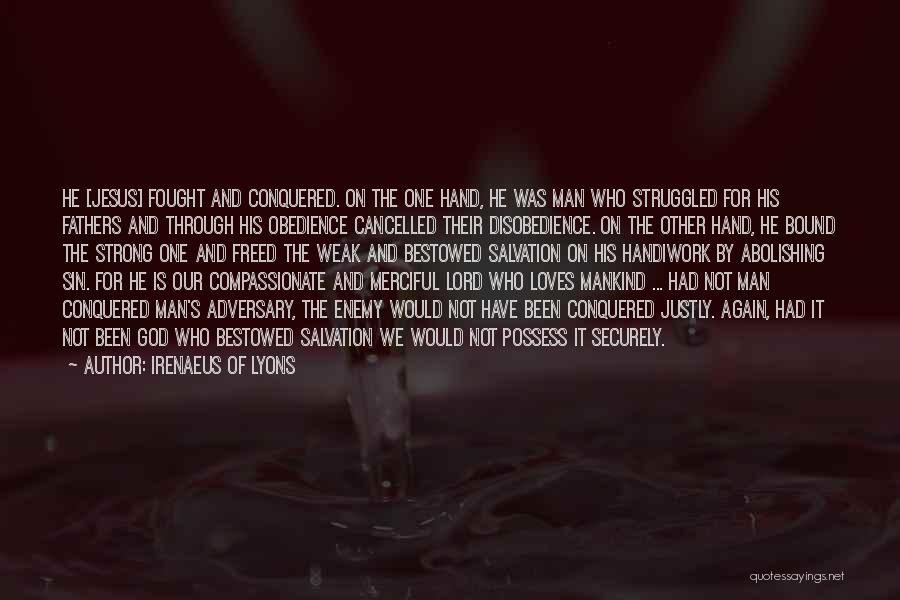 Irenaeus Of Lyons Quotes: He [jesus] Fought And Conquered. On The One Hand, He Was Man Who Struggled For His Fathers And Through His