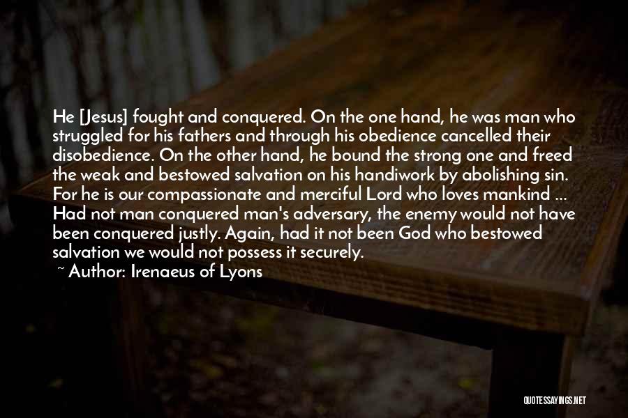 Irenaeus Of Lyons Quotes: He [jesus] Fought And Conquered. On The One Hand, He Was Man Who Struggled For His Fathers And Through His