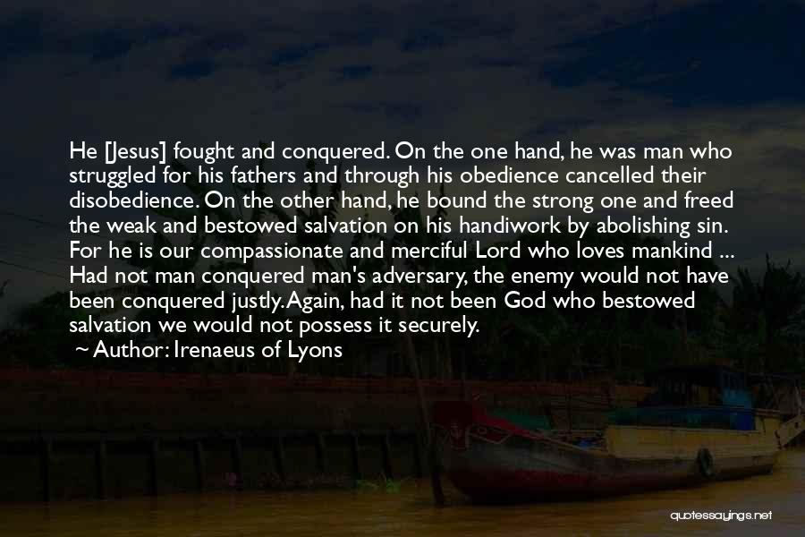 Irenaeus Of Lyons Quotes: He [jesus] Fought And Conquered. On The One Hand, He Was Man Who Struggled For His Fathers And Through His