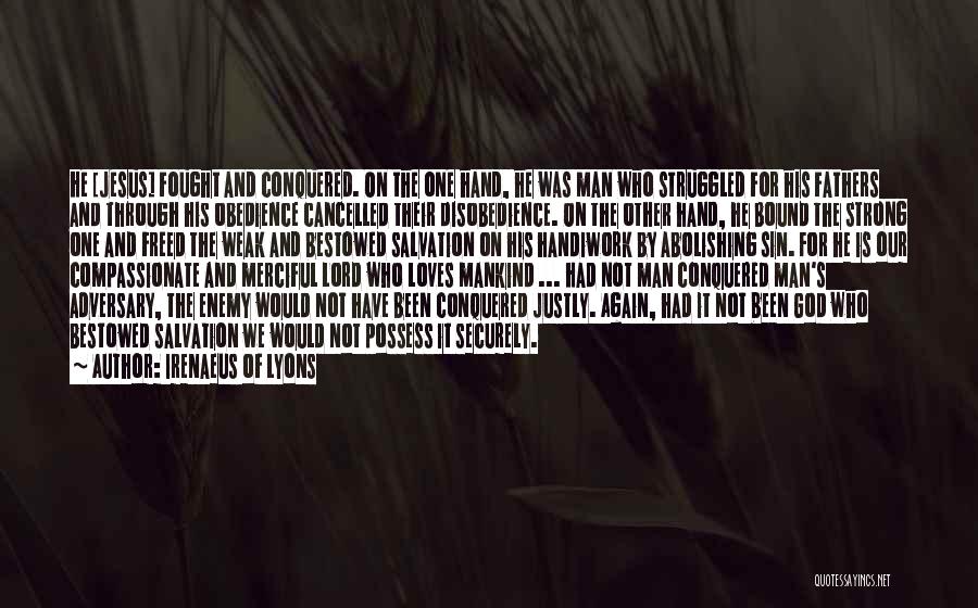 Irenaeus Of Lyons Quotes: He [jesus] Fought And Conquered. On The One Hand, He Was Man Who Struggled For His Fathers And Through His