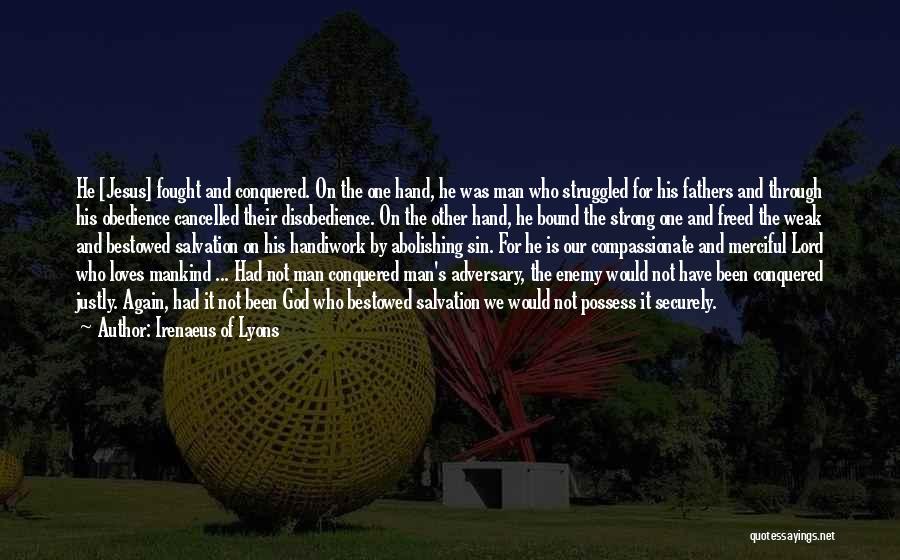 Irenaeus Of Lyons Quotes: He [jesus] Fought And Conquered. On The One Hand, He Was Man Who Struggled For His Fathers And Through His