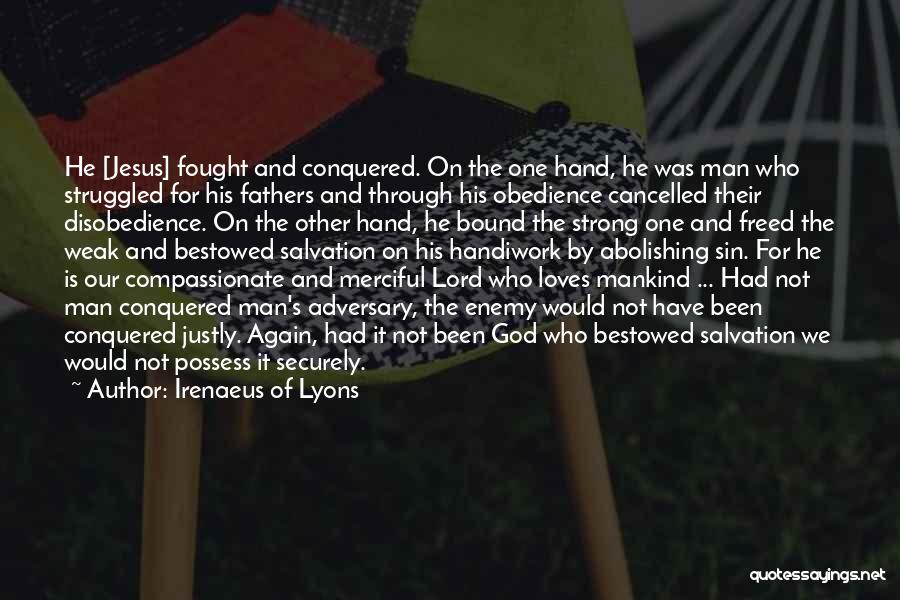 Irenaeus Of Lyons Quotes: He [jesus] Fought And Conquered. On The One Hand, He Was Man Who Struggled For His Fathers And Through His