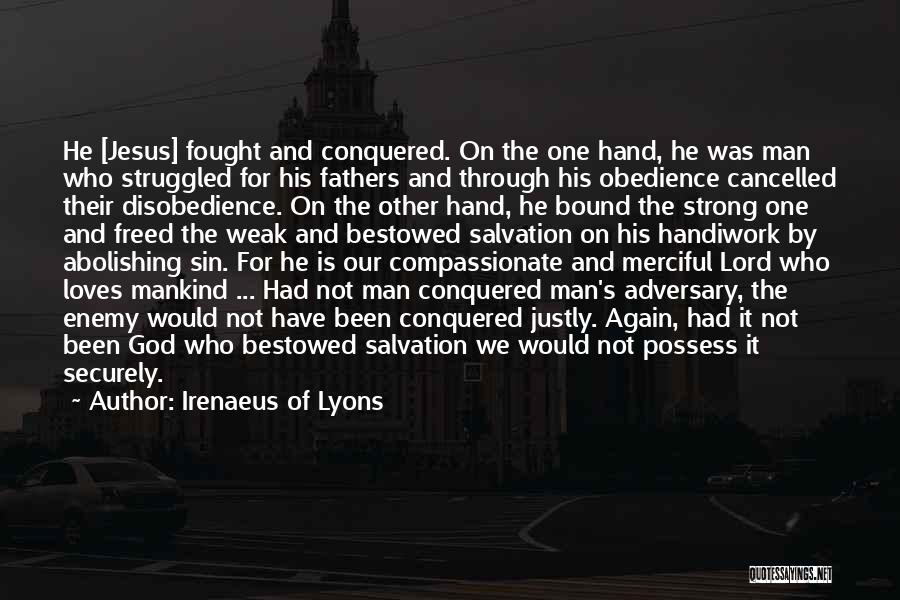 Irenaeus Of Lyons Quotes: He [jesus] Fought And Conquered. On The One Hand, He Was Man Who Struggled For His Fathers And Through His