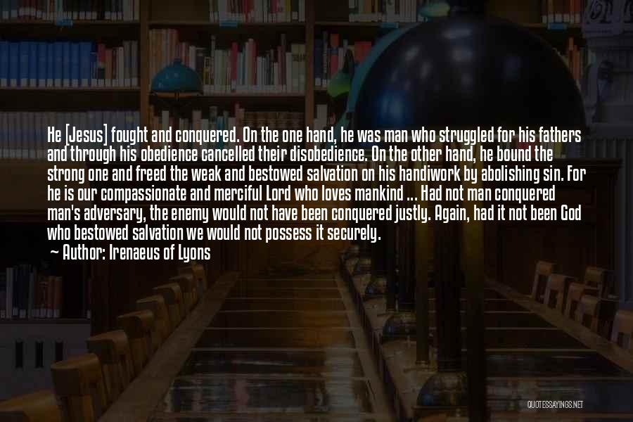 Irenaeus Of Lyons Quotes: He [jesus] Fought And Conquered. On The One Hand, He Was Man Who Struggled For His Fathers And Through His