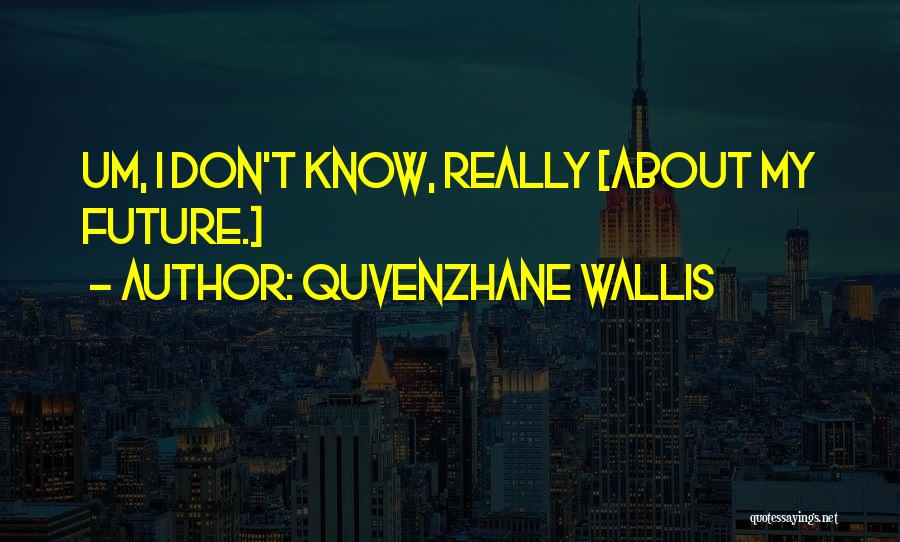 Quvenzhane Wallis Quotes: Um, I Don't Know, Really [about My Future.]