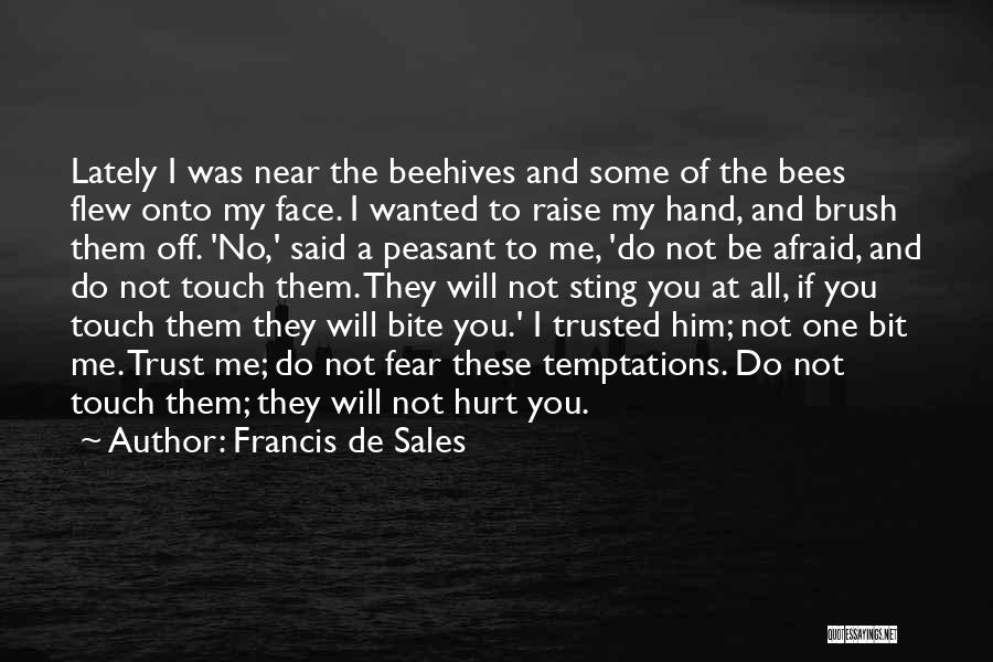 Francis De Sales Quotes: Lately I Was Near The Beehives And Some Of The Bees Flew Onto My Face. I Wanted To Raise My