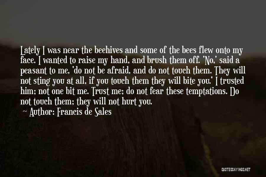 Francis De Sales Quotes: Lately I Was Near The Beehives And Some Of The Bees Flew Onto My Face. I Wanted To Raise My