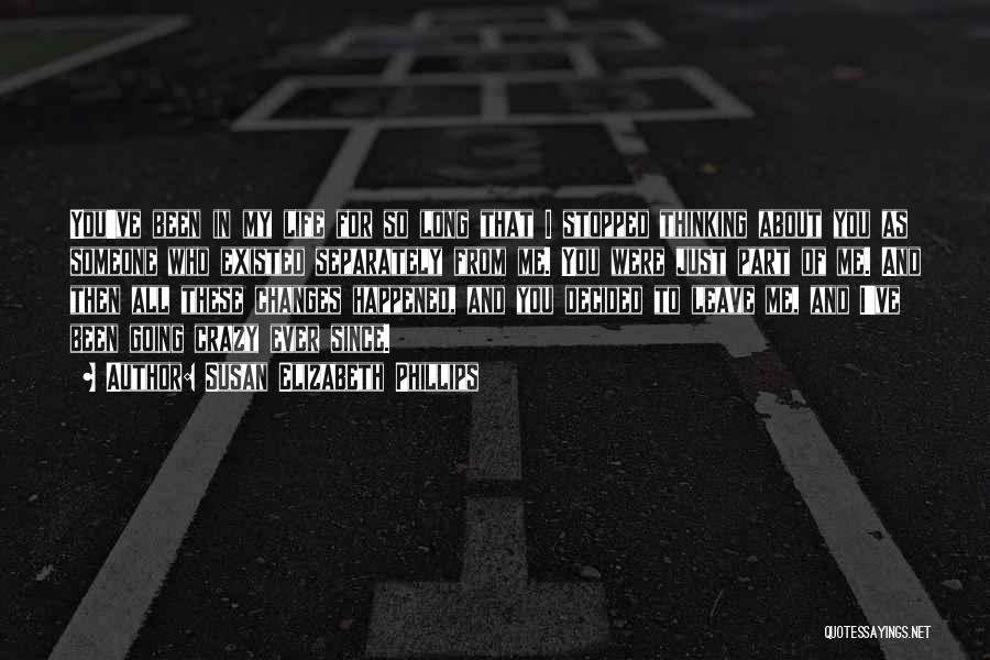 Susan Elizabeth Phillips Quotes: You've Been In My Life For So Long That I Stopped Thinking About You As Someone Who Existed Separately From