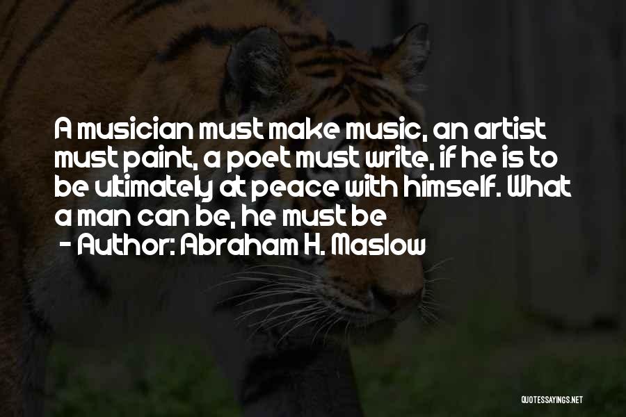 Abraham H. Maslow Quotes: A Musician Must Make Music, An Artist Must Paint, A Poet Must Write, If He Is To Be Ultimately At