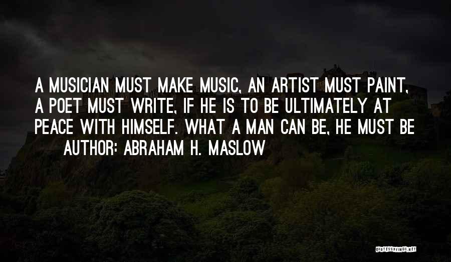 Abraham H. Maslow Quotes: A Musician Must Make Music, An Artist Must Paint, A Poet Must Write, If He Is To Be Ultimately At