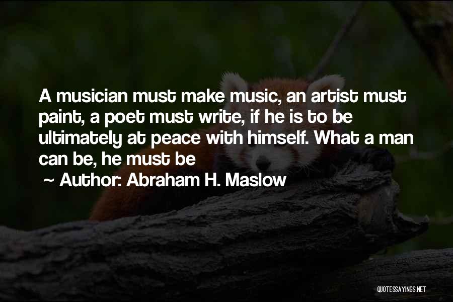 Abraham H. Maslow Quotes: A Musician Must Make Music, An Artist Must Paint, A Poet Must Write, If He Is To Be Ultimately At