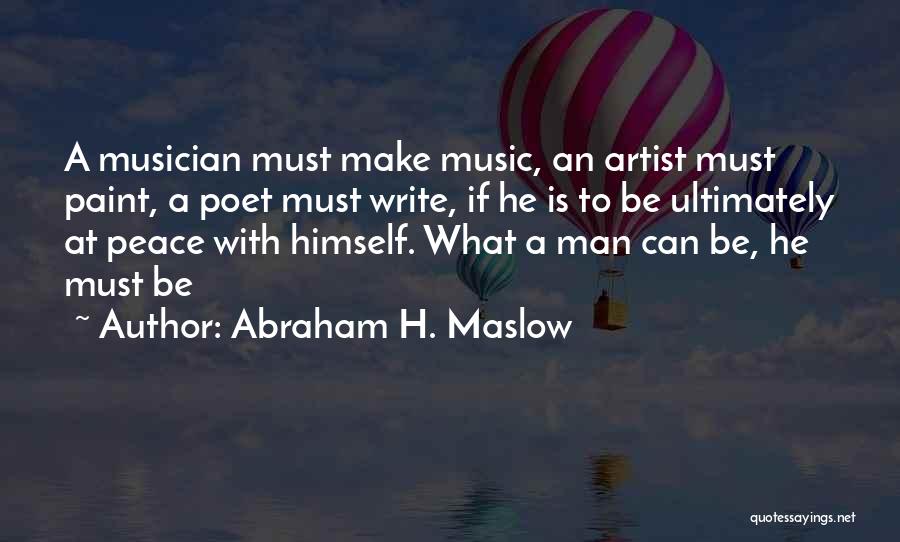 Abraham H. Maslow Quotes: A Musician Must Make Music, An Artist Must Paint, A Poet Must Write, If He Is To Be Ultimately At