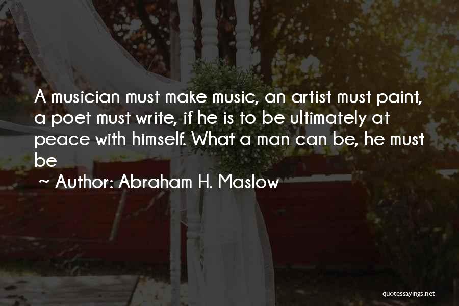 Abraham H. Maslow Quotes: A Musician Must Make Music, An Artist Must Paint, A Poet Must Write, If He Is To Be Ultimately At