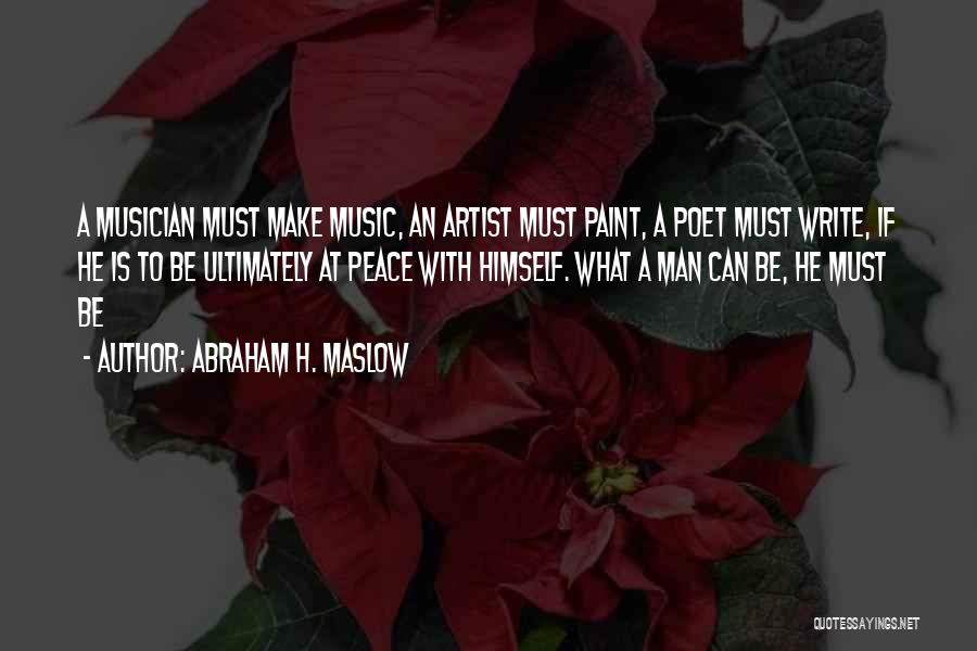 Abraham H. Maslow Quotes: A Musician Must Make Music, An Artist Must Paint, A Poet Must Write, If He Is To Be Ultimately At