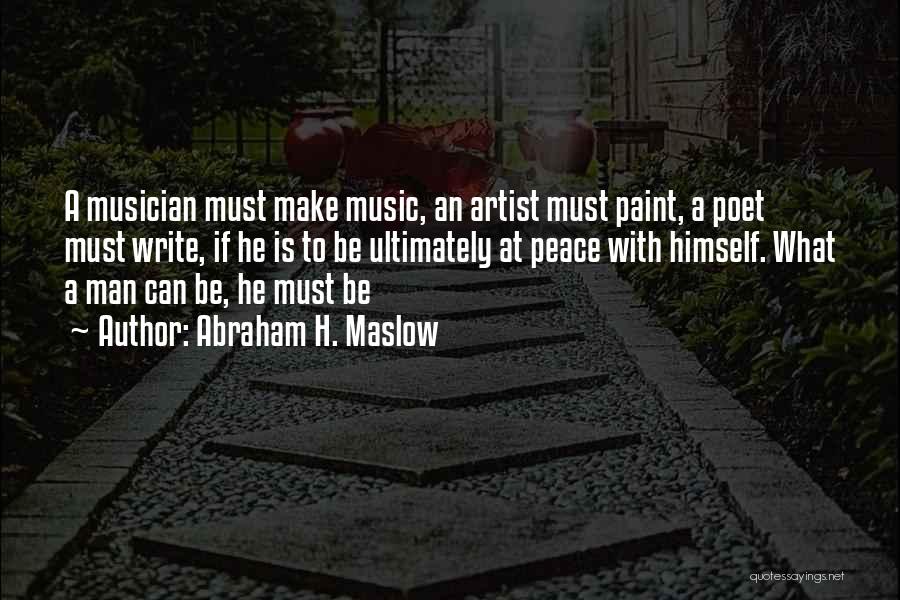 Abraham H. Maslow Quotes: A Musician Must Make Music, An Artist Must Paint, A Poet Must Write, If He Is To Be Ultimately At