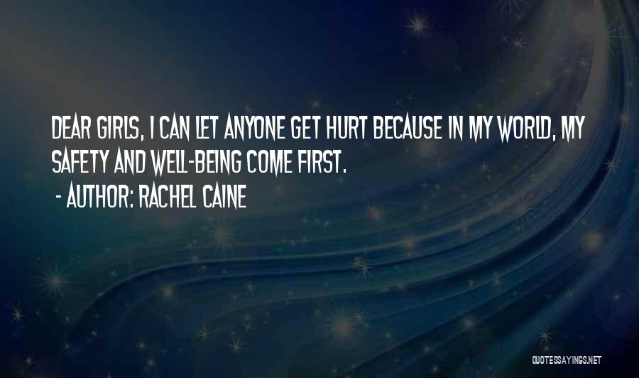Rachel Caine Quotes: Dear Girls, I Can Let Anyone Get Hurt Because In My World, My Safety And Well-being Come First.