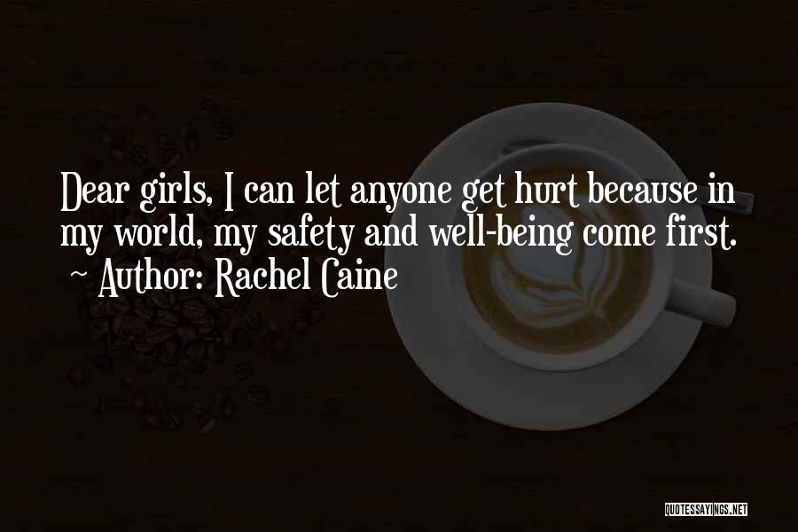 Rachel Caine Quotes: Dear Girls, I Can Let Anyone Get Hurt Because In My World, My Safety And Well-being Come First.