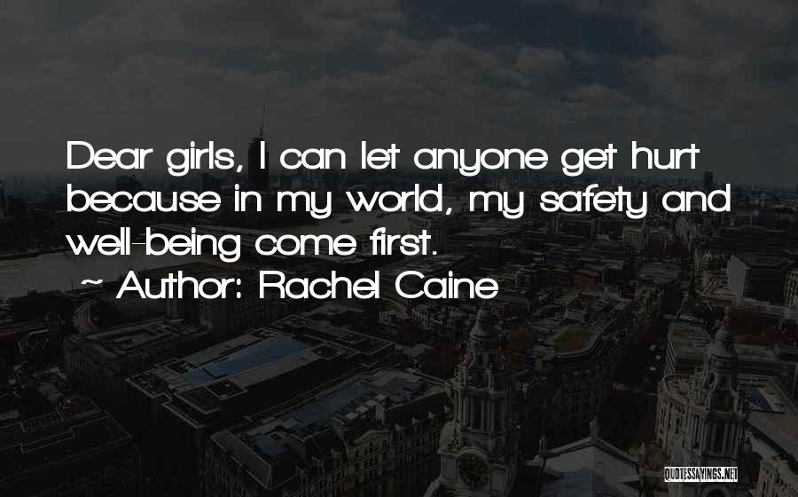 Rachel Caine Quotes: Dear Girls, I Can Let Anyone Get Hurt Because In My World, My Safety And Well-being Come First.