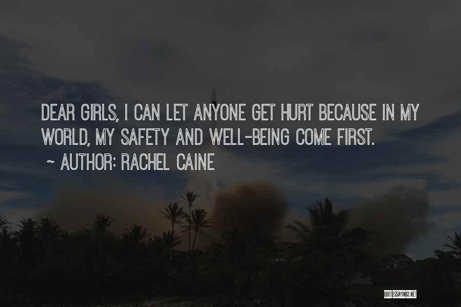 Rachel Caine Quotes: Dear Girls, I Can Let Anyone Get Hurt Because In My World, My Safety And Well-being Come First.