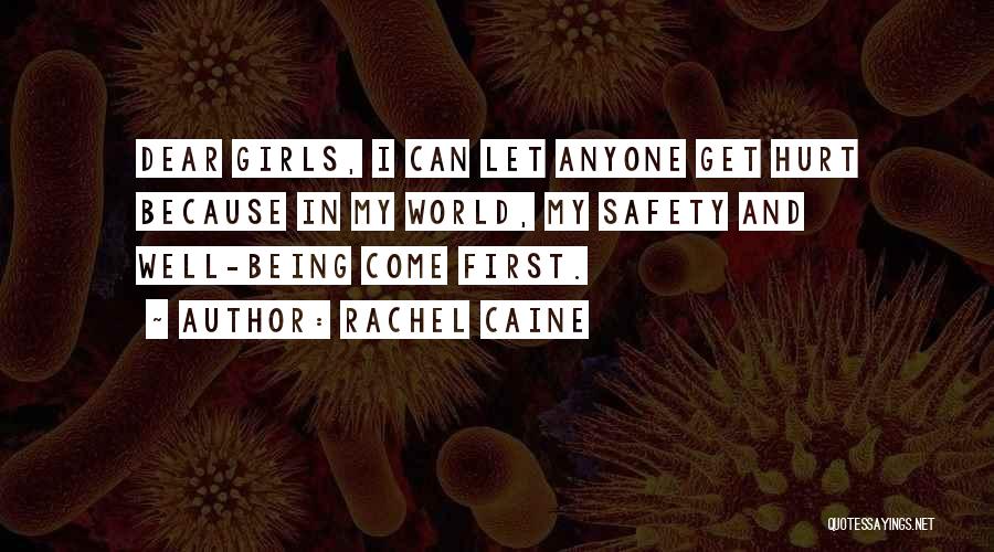 Rachel Caine Quotes: Dear Girls, I Can Let Anyone Get Hurt Because In My World, My Safety And Well-being Come First.