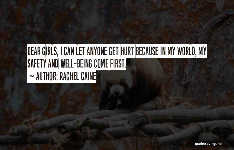 Rachel Caine Quotes: Dear Girls, I Can Let Anyone Get Hurt Because In My World, My Safety And Well-being Come First.