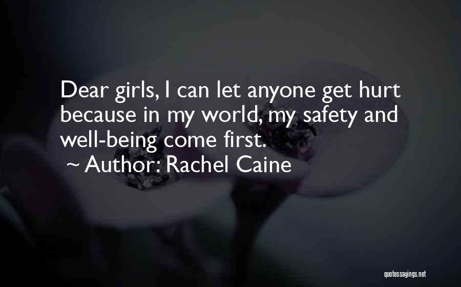 Rachel Caine Quotes: Dear Girls, I Can Let Anyone Get Hurt Because In My World, My Safety And Well-being Come First.