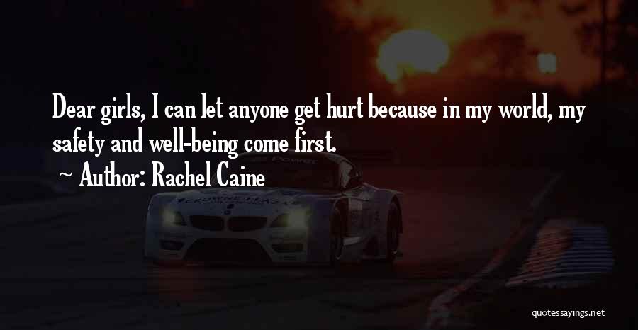 Rachel Caine Quotes: Dear Girls, I Can Let Anyone Get Hurt Because In My World, My Safety And Well-being Come First.