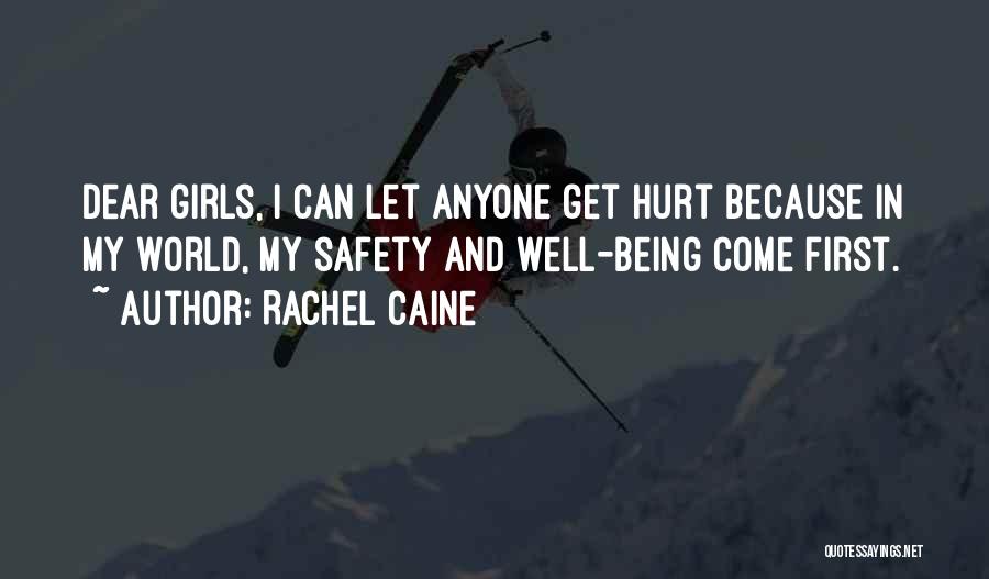 Rachel Caine Quotes: Dear Girls, I Can Let Anyone Get Hurt Because In My World, My Safety And Well-being Come First.