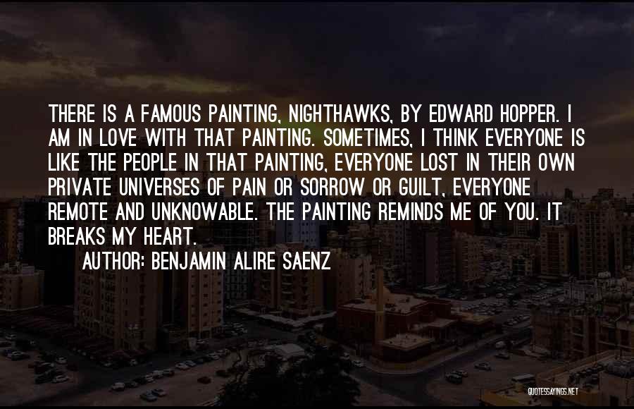 Benjamin Alire Saenz Quotes: There Is A Famous Painting, Nighthawks, By Edward Hopper. I Am In Love With That Painting. Sometimes, I Think Everyone