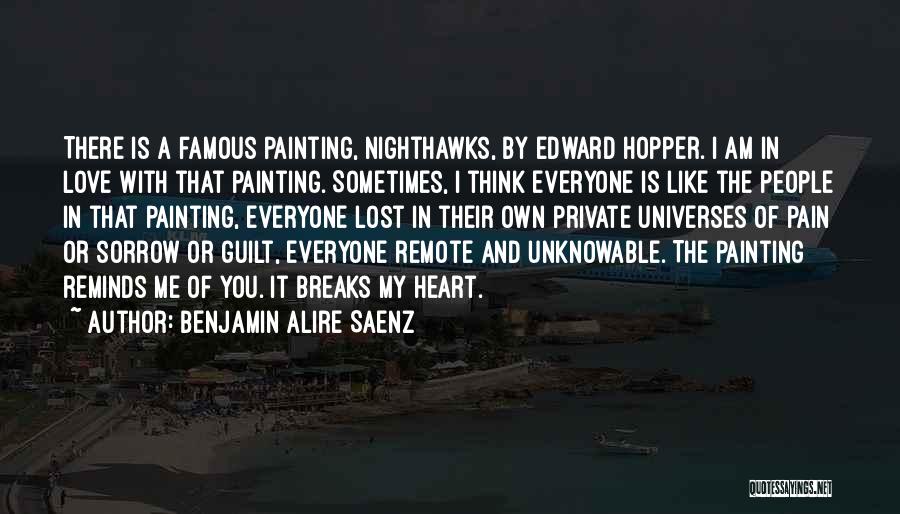 Benjamin Alire Saenz Quotes: There Is A Famous Painting, Nighthawks, By Edward Hopper. I Am In Love With That Painting. Sometimes, I Think Everyone