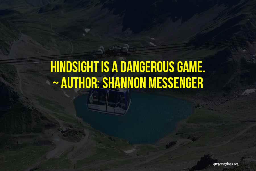 Shannon Messenger Quotes: Hindsight Is A Dangerous Game.