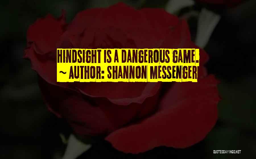 Shannon Messenger Quotes: Hindsight Is A Dangerous Game.