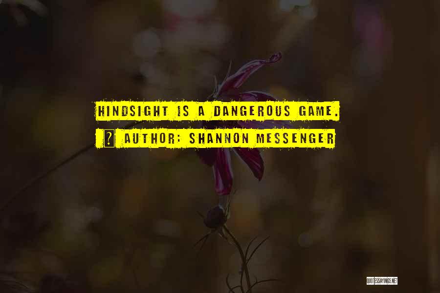 Shannon Messenger Quotes: Hindsight Is A Dangerous Game.
