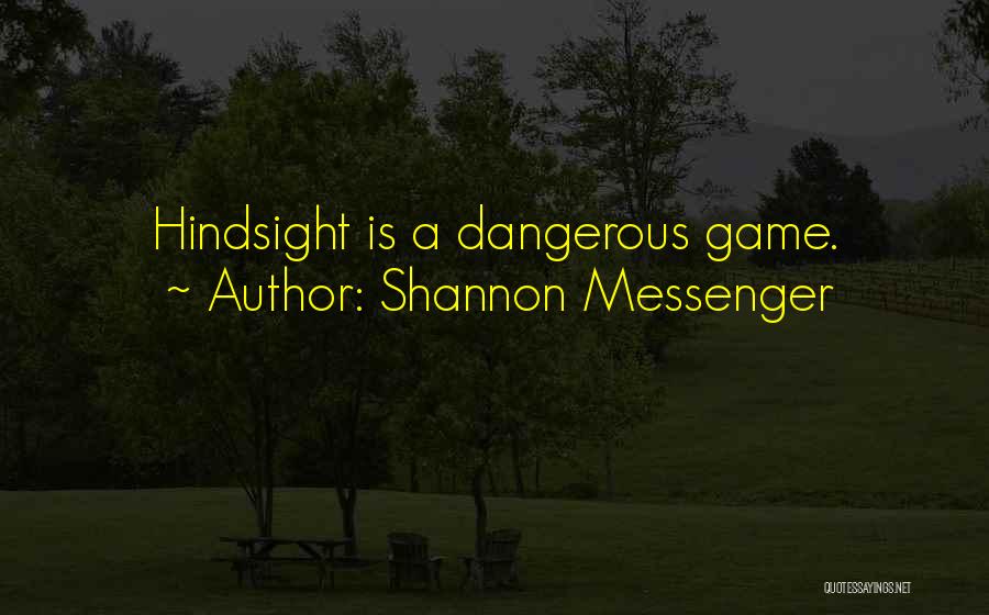 Shannon Messenger Quotes: Hindsight Is A Dangerous Game.