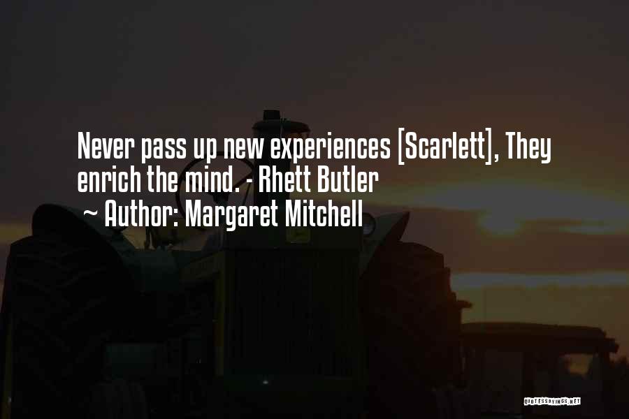 Margaret Mitchell Quotes: Never Pass Up New Experiences [scarlett], They Enrich The Mind. - Rhett Butler