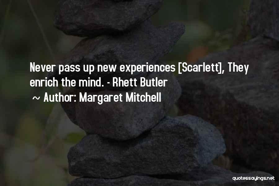 Margaret Mitchell Quotes: Never Pass Up New Experiences [scarlett], They Enrich The Mind. - Rhett Butler