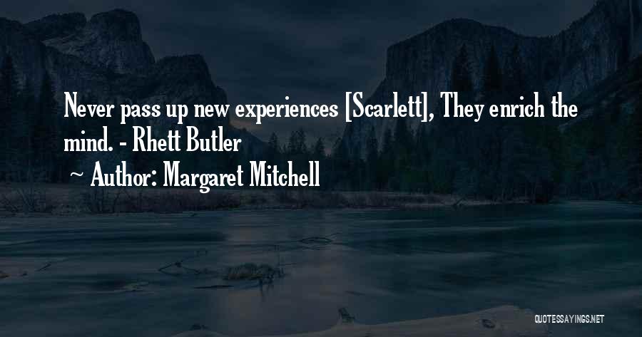 Margaret Mitchell Quotes: Never Pass Up New Experiences [scarlett], They Enrich The Mind. - Rhett Butler