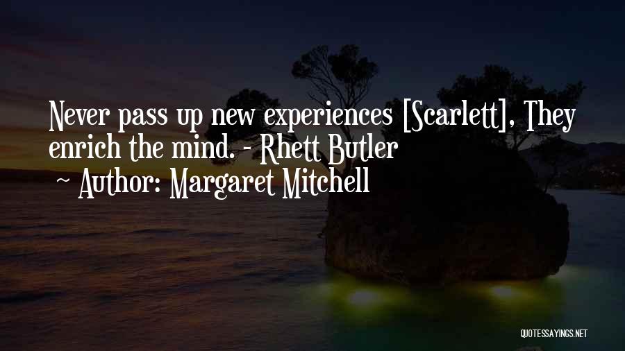 Margaret Mitchell Quotes: Never Pass Up New Experiences [scarlett], They Enrich The Mind. - Rhett Butler