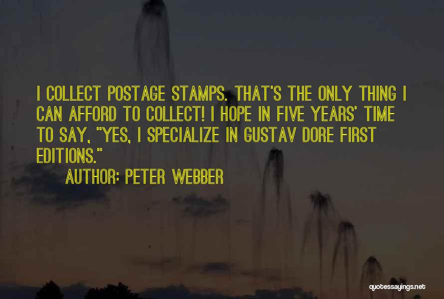 Peter Webber Quotes: I Collect Postage Stamps. That's The Only Thing I Can Afford To Collect! I Hope In Five Years' Time To