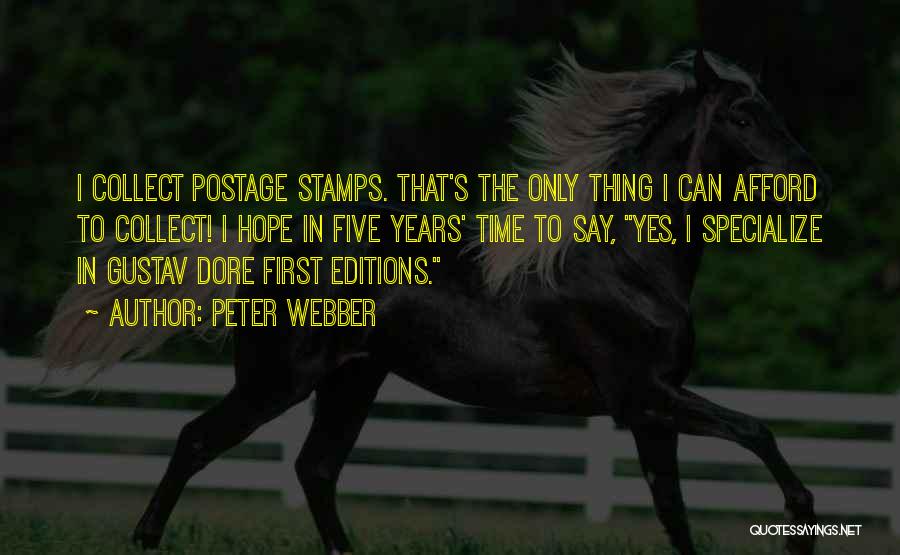 Peter Webber Quotes: I Collect Postage Stamps. That's The Only Thing I Can Afford To Collect! I Hope In Five Years' Time To