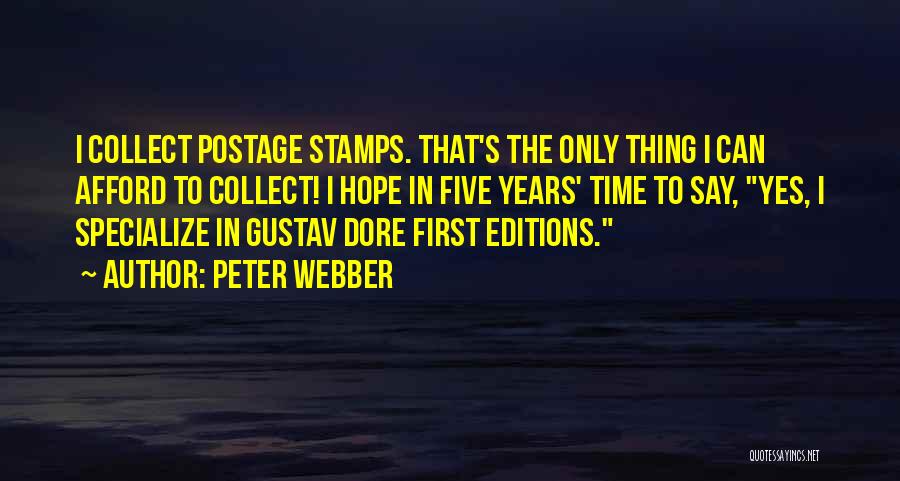 Peter Webber Quotes: I Collect Postage Stamps. That's The Only Thing I Can Afford To Collect! I Hope In Five Years' Time To